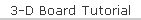 3-D Board Tutorial