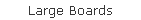 Large Boards
